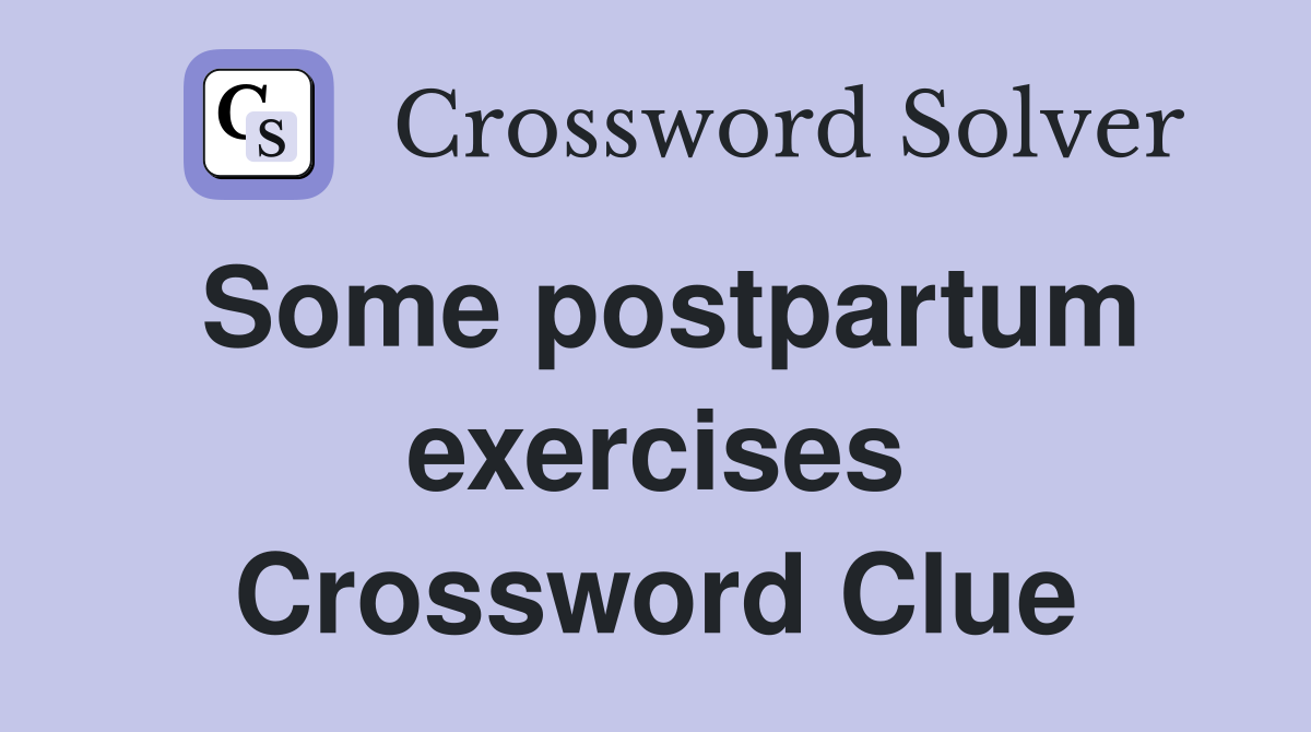 Some postpartum exercises Crossword Clue