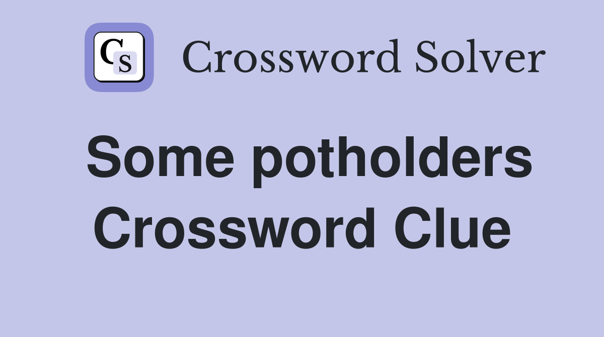 Some potholders Crossword Clue