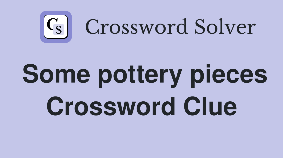 Some pottery pieces Crossword Clue