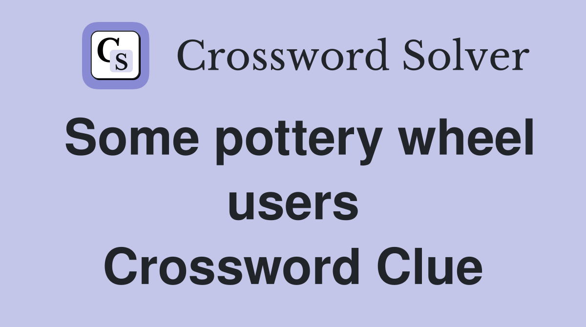 Some pottery wheel users Crossword Clue