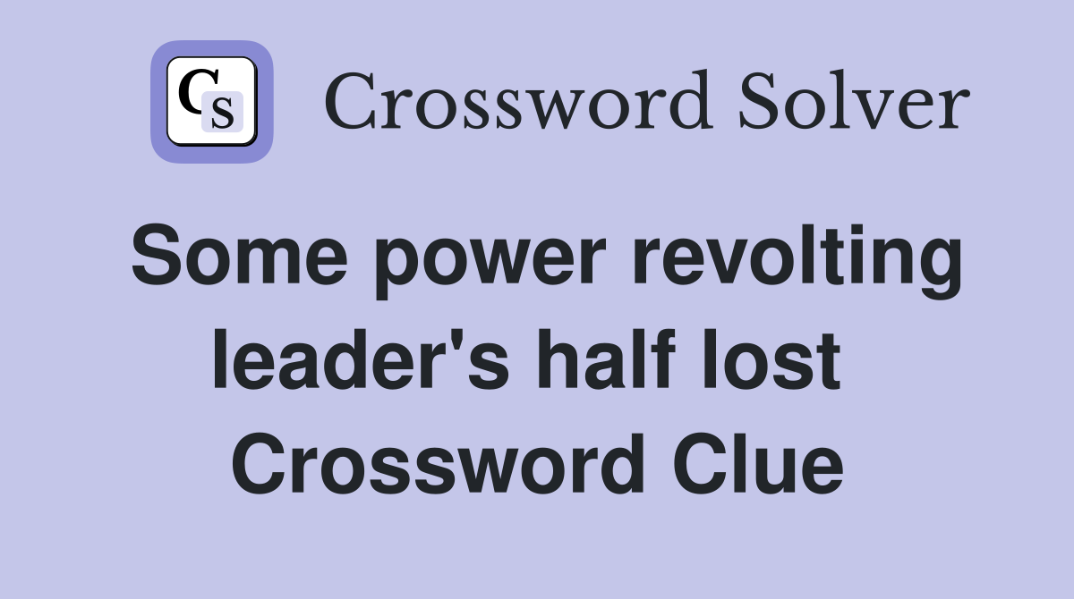 Some power revolting leader's half lost  Crossword Clue