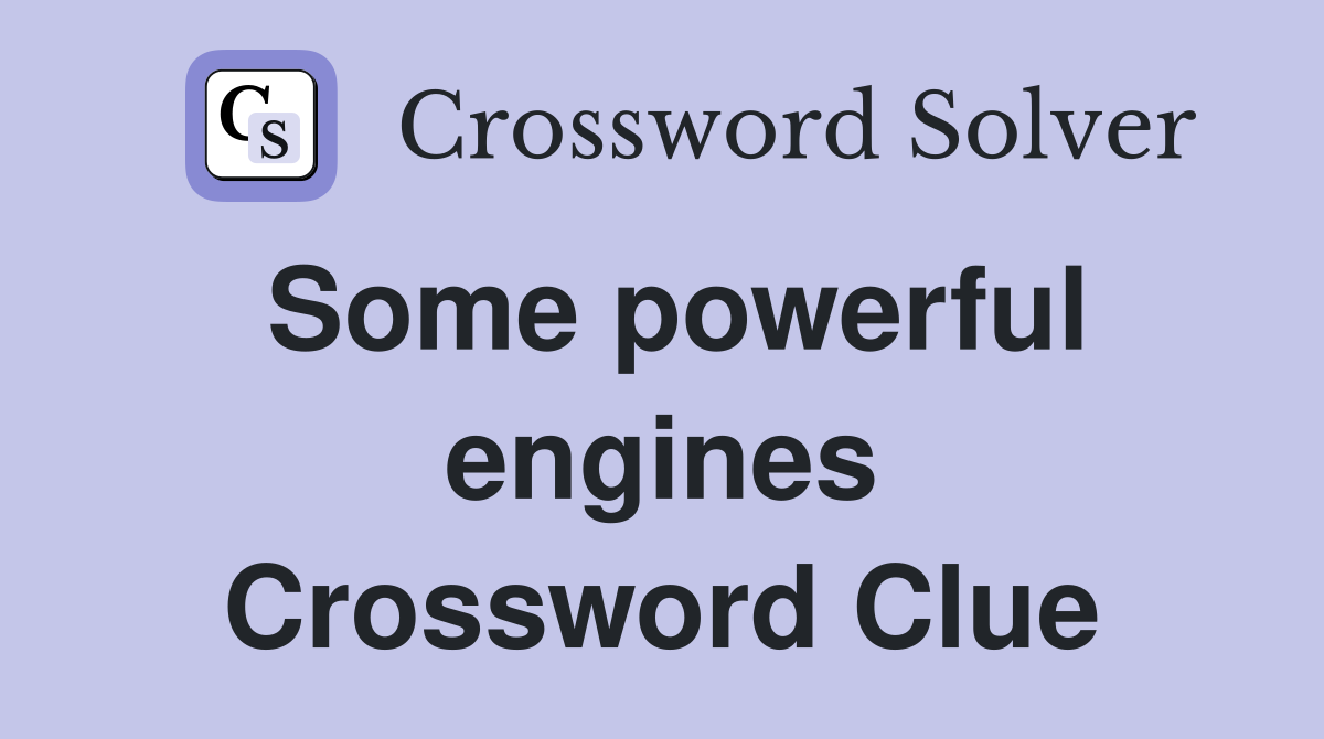 Some powerful engines Crossword Clue