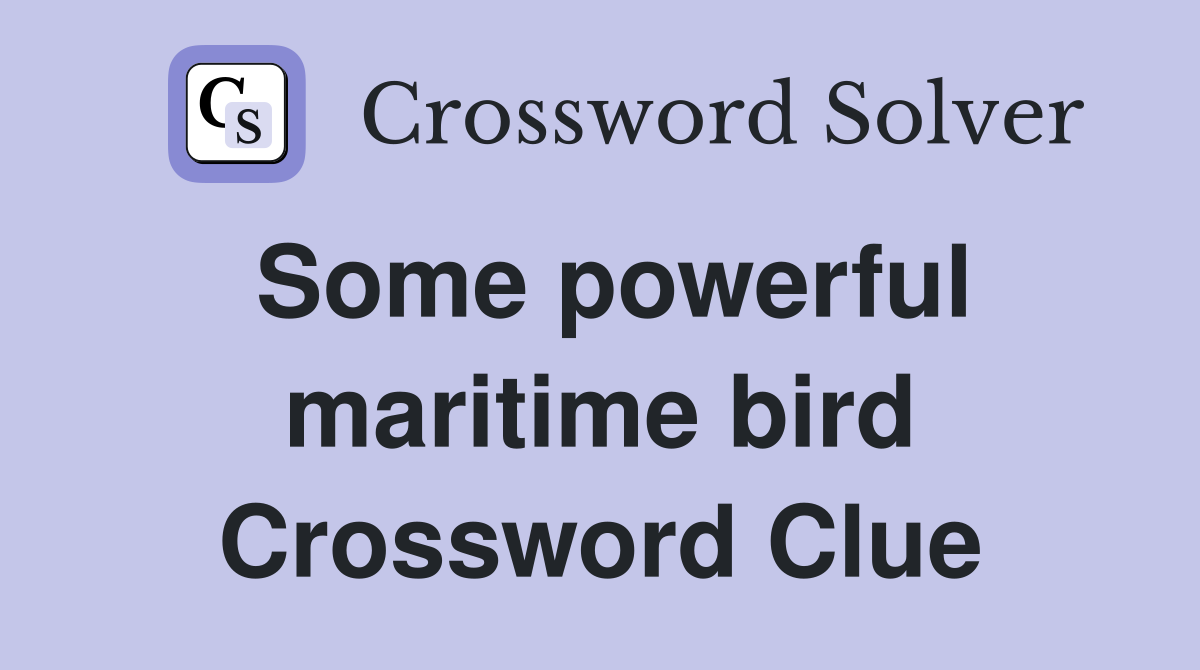 Some powerful maritime bird Crossword Clue