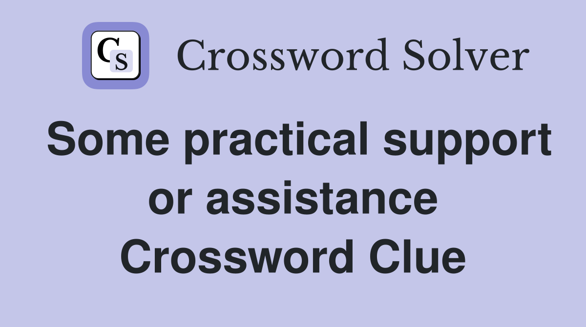 Some practical support or assistance Crossword Clue