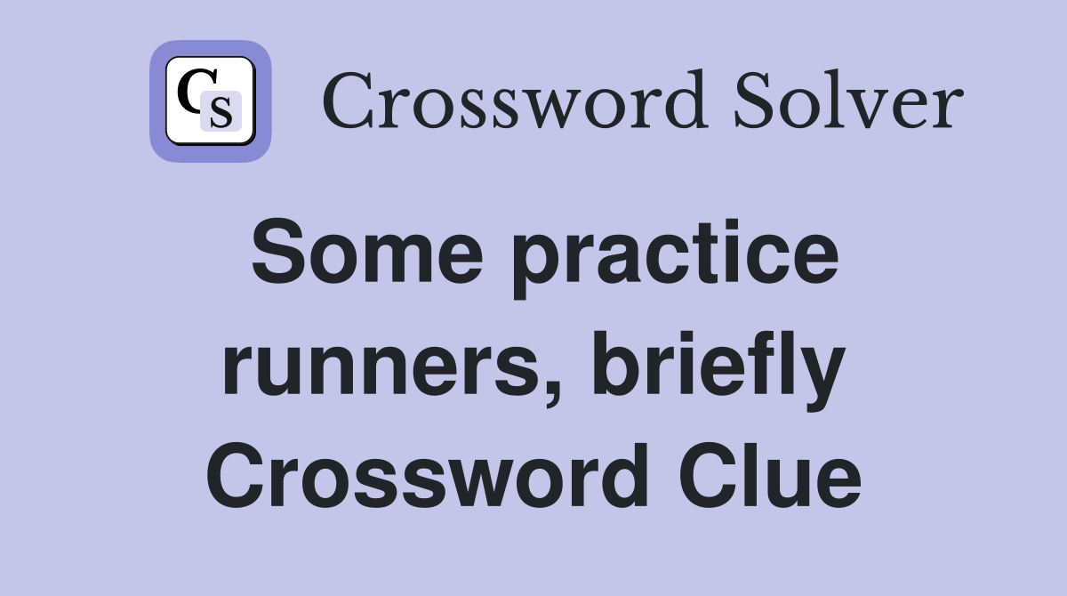 Some practice runners, briefly Crossword Clue