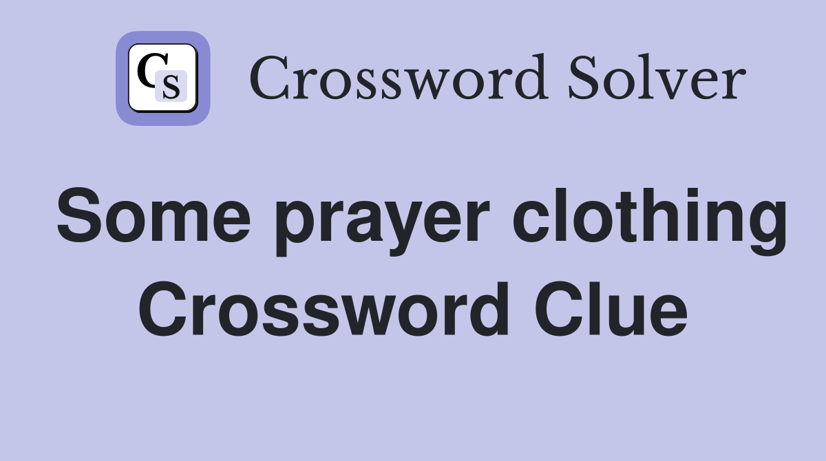 Some prayer clothing Crossword Clue