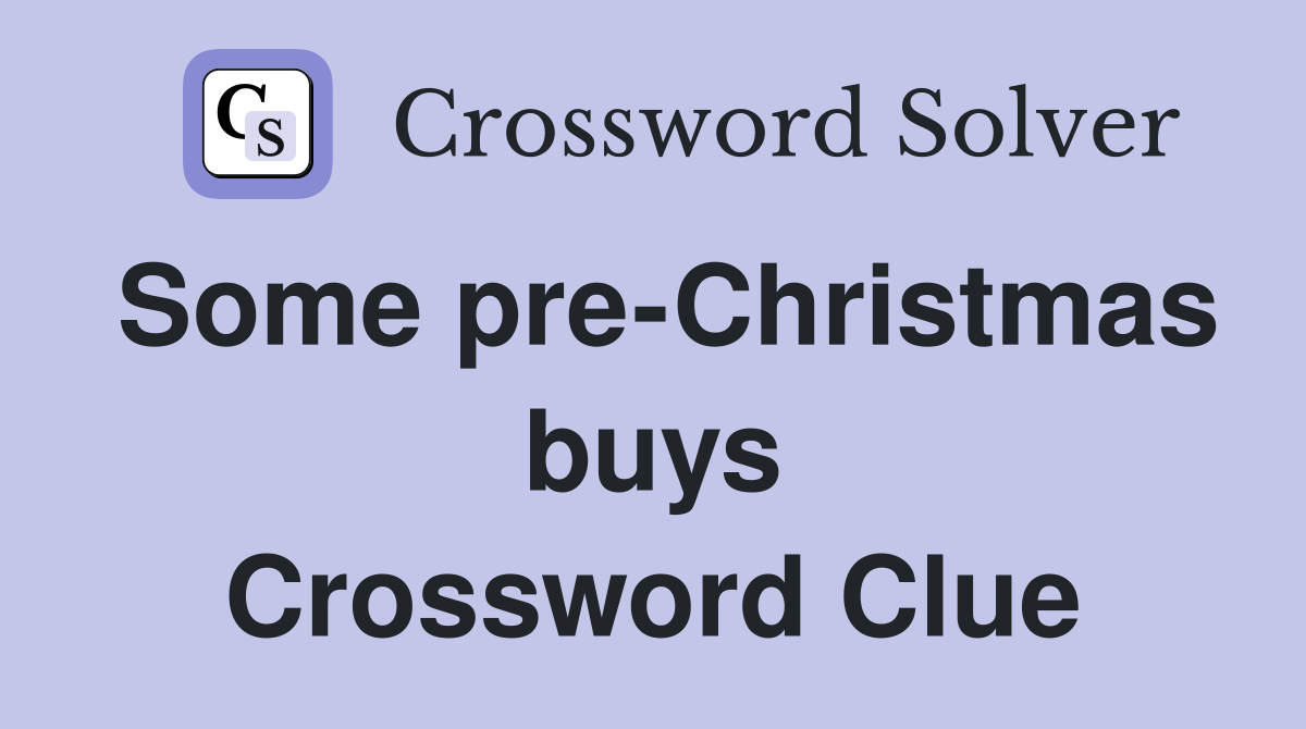 Some pre-Christmas buys Crossword Clue
