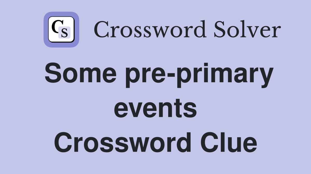 Some pre-primary events Crossword Clue