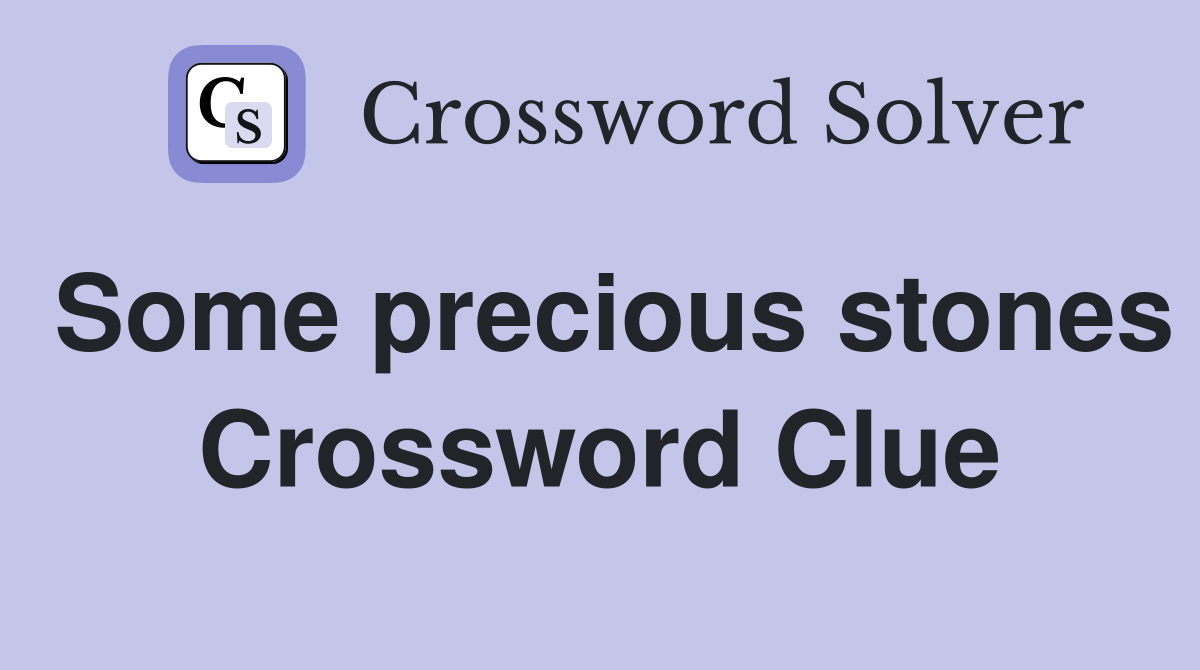 Some precious stones Crossword Clue