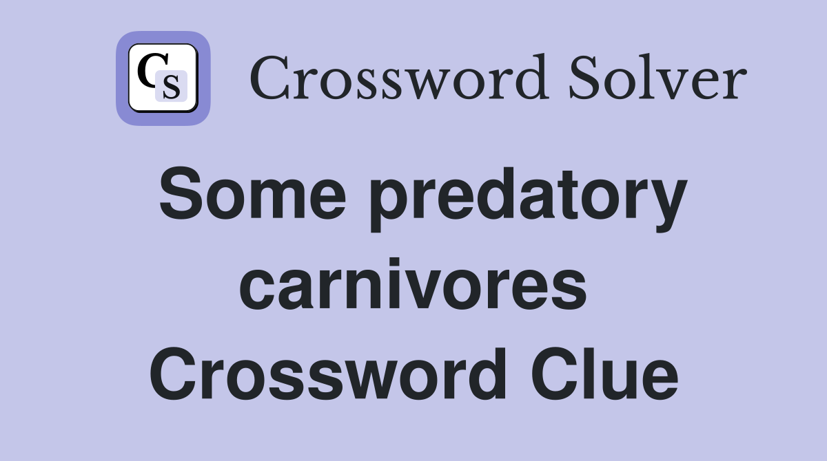 Some predatory carnivores Crossword Clue