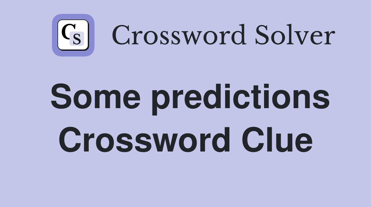 Some predictions Crossword Clue
