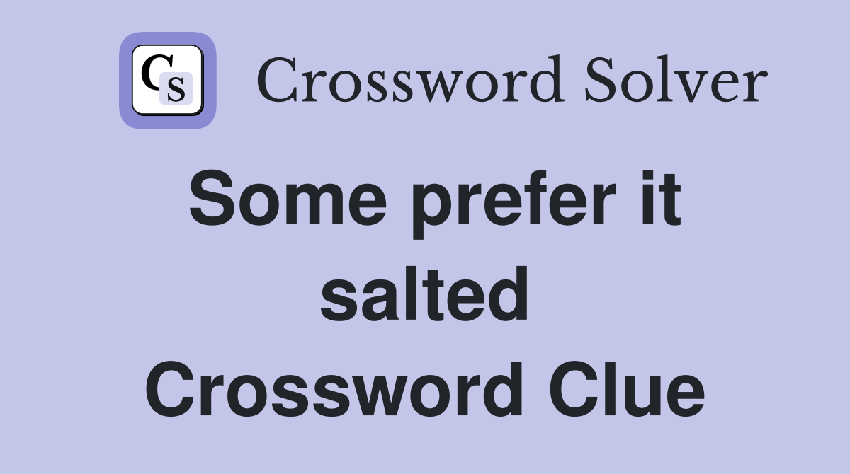 Some prefer it salted Crossword Clue