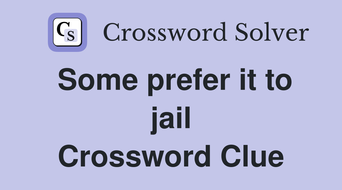 Some prefer it to jail Crossword Clue