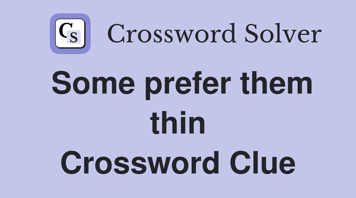 Some prefer them thin Crossword Clue