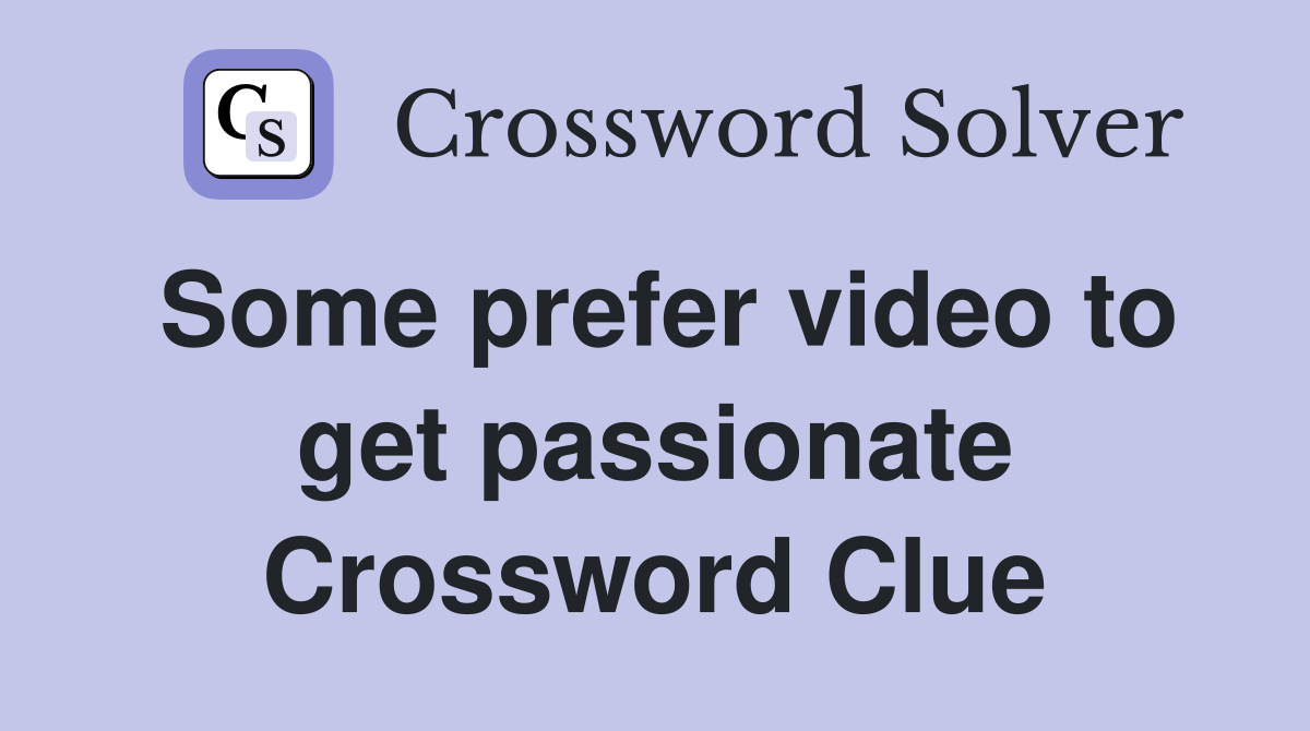 Some prefer video to get passionate Crossword Clue