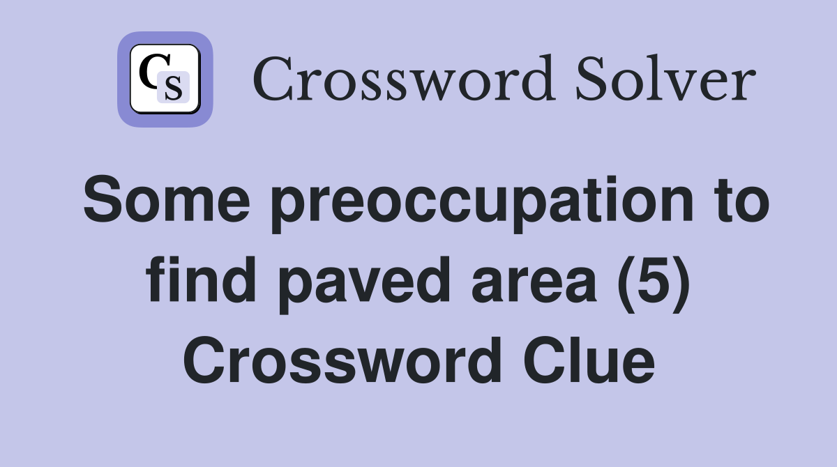 Some preoccupation to find paved area (5) Crossword Clue