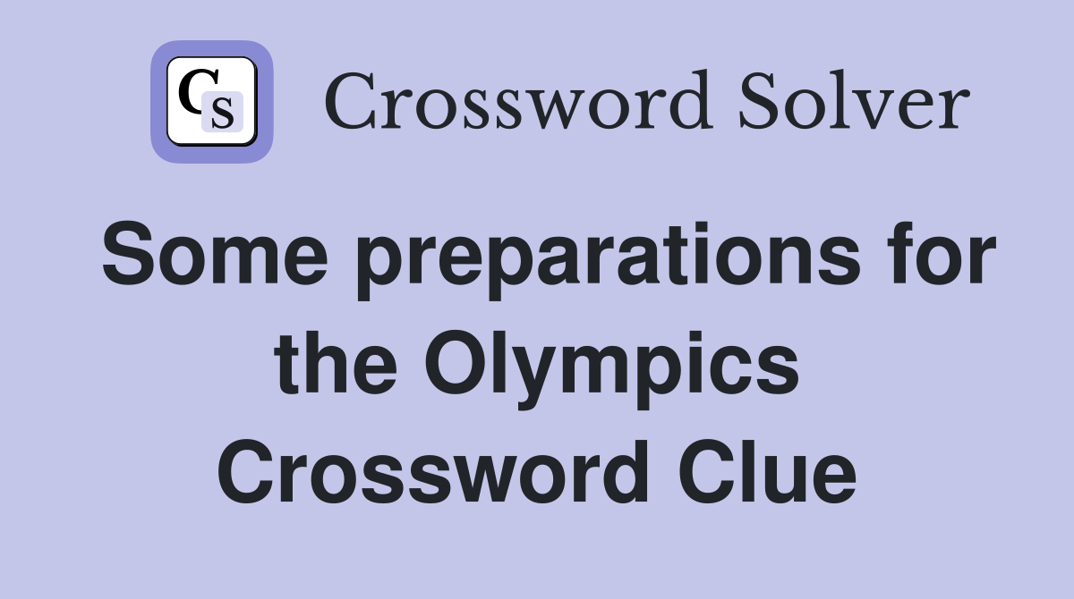 Some preparations for the Olympics Crossword Clue