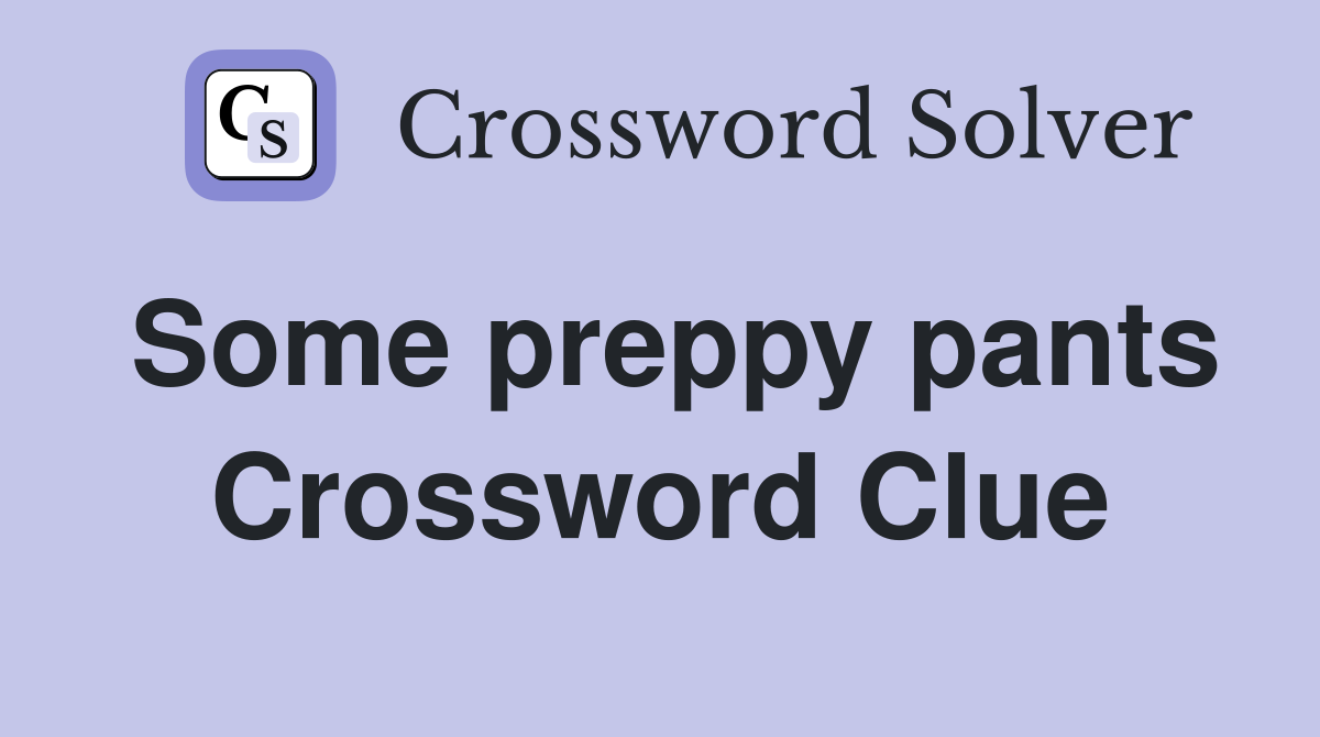 Some preppy pants Crossword Clue