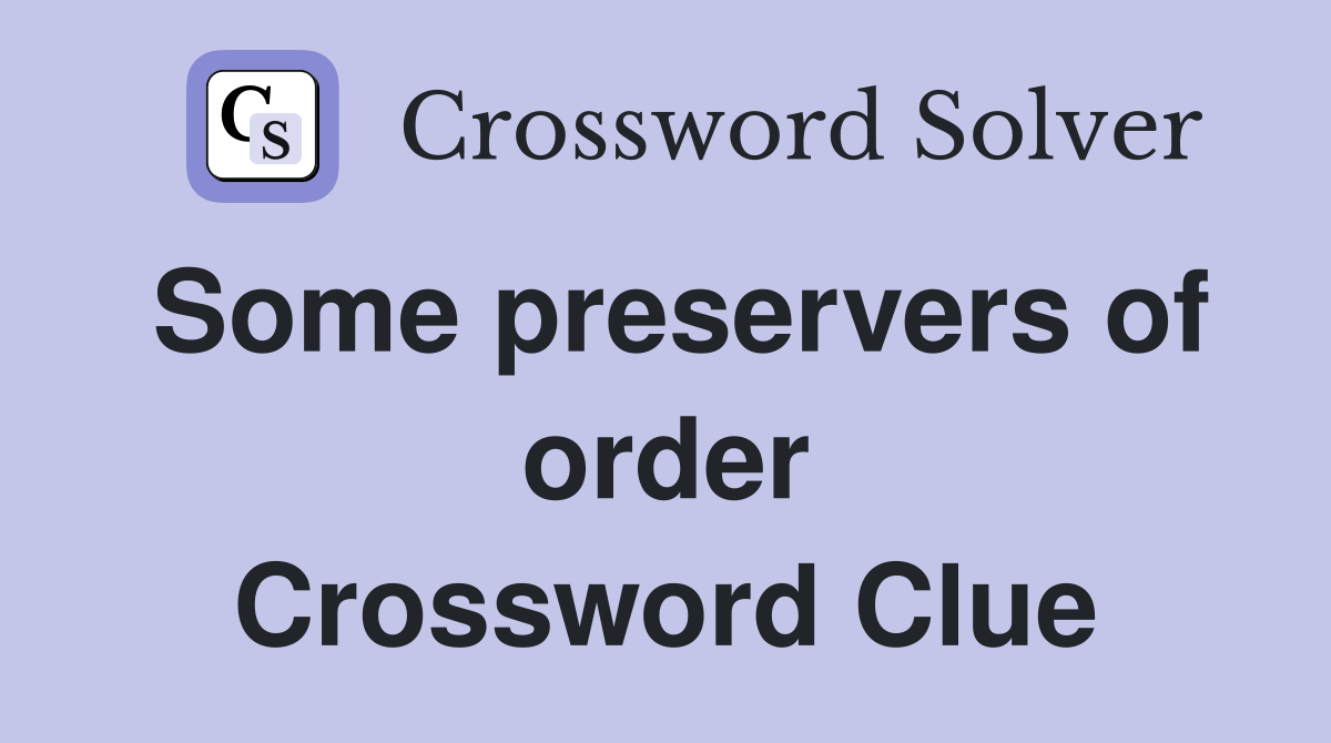 Some preservers of order Crossword Clue