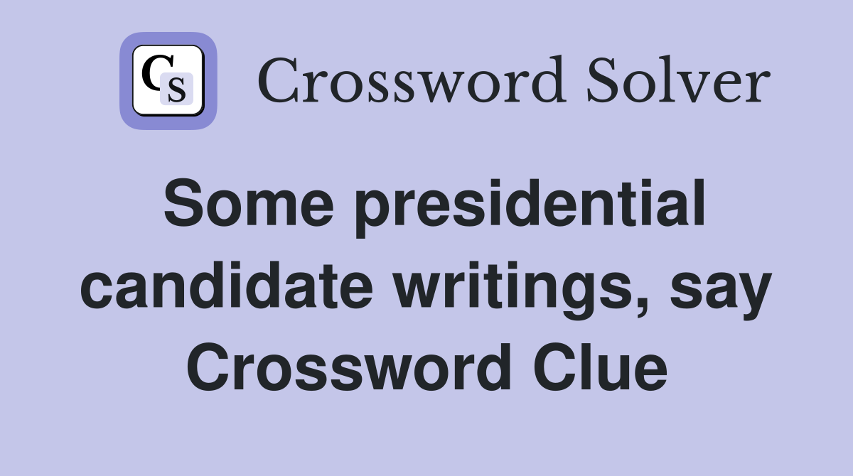 Some presidential candidate writings, say Crossword Clue