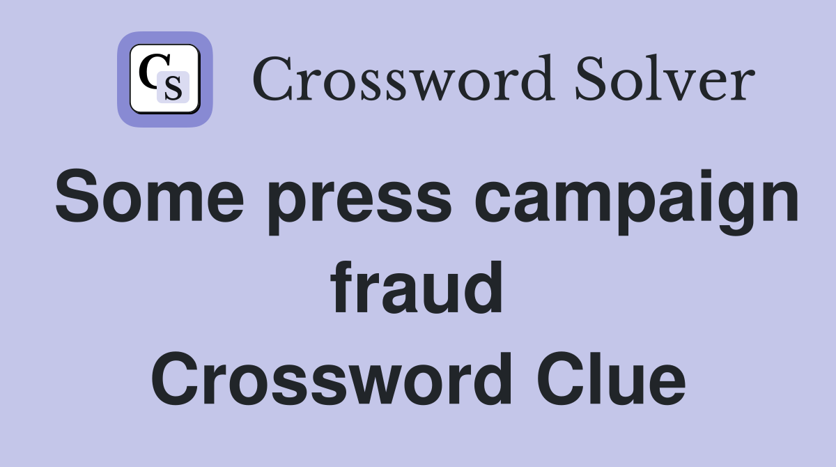 Some press campaign fraud Crossword Clue