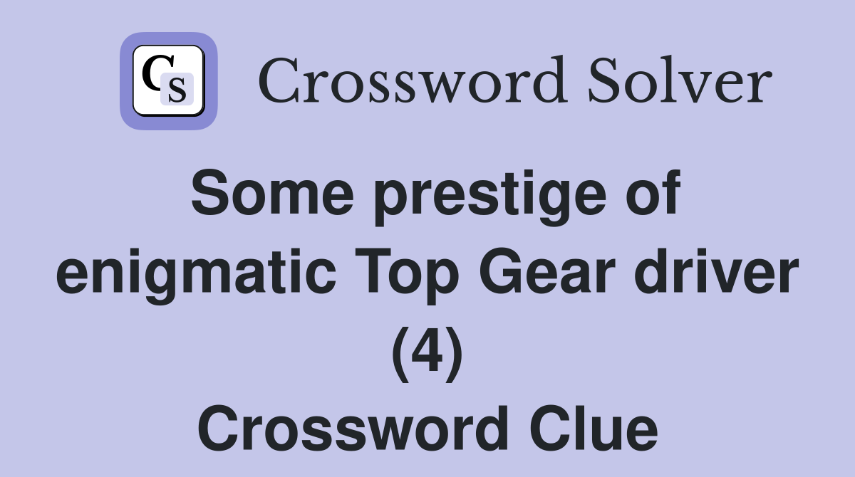Some prestige of enigmatic Top Gear driver (4) Crossword Clue