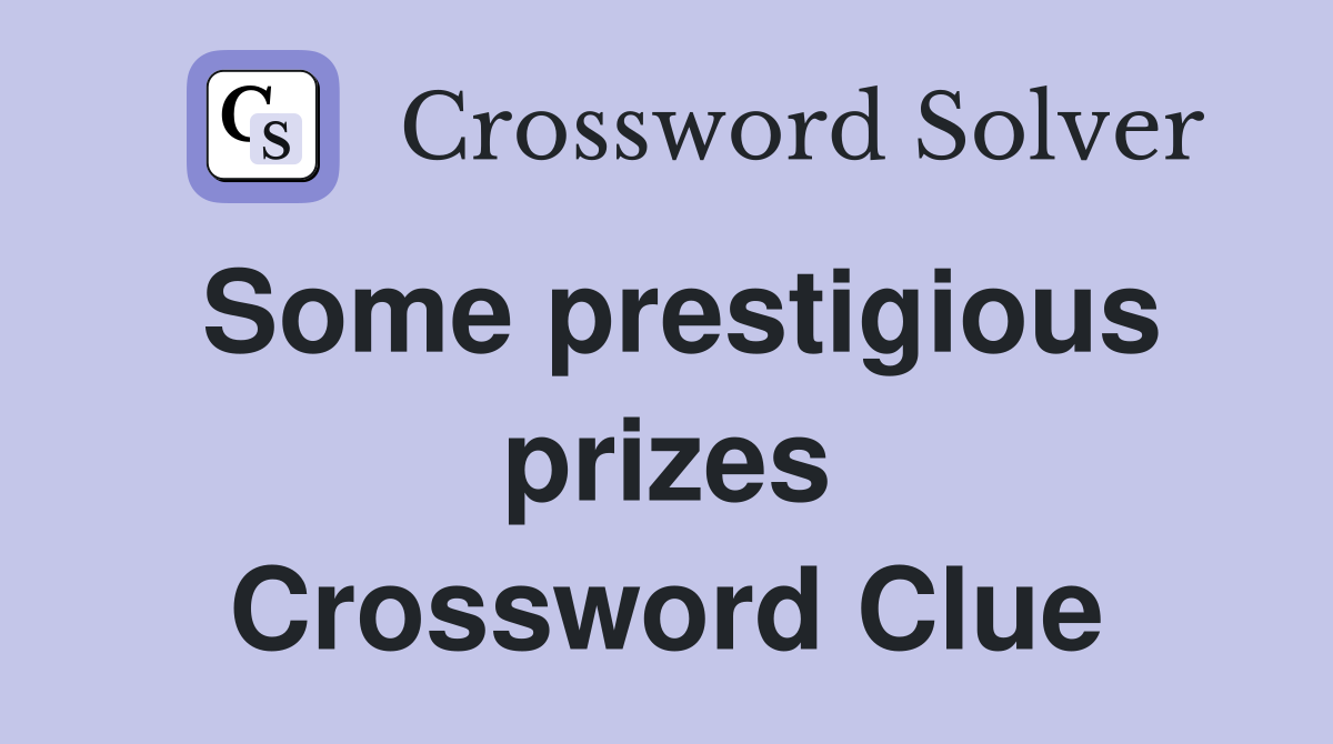 Some prestigious prizes Crossword Clue