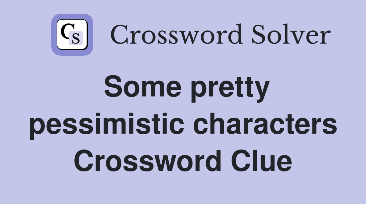 Some pretty pessimistic characters Crossword Clue