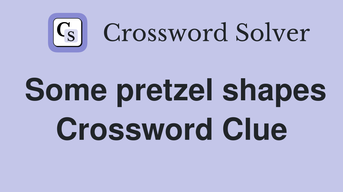 Some pretzel shapes Crossword Clue