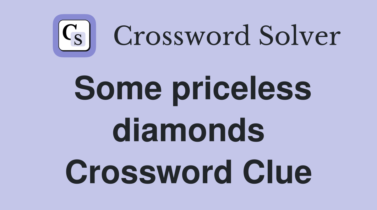 Some priceless diamonds Crossword Clue