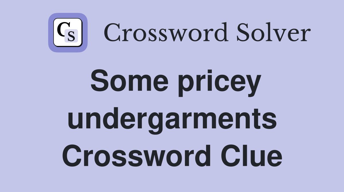Some pricey undergarments Crossword Clue