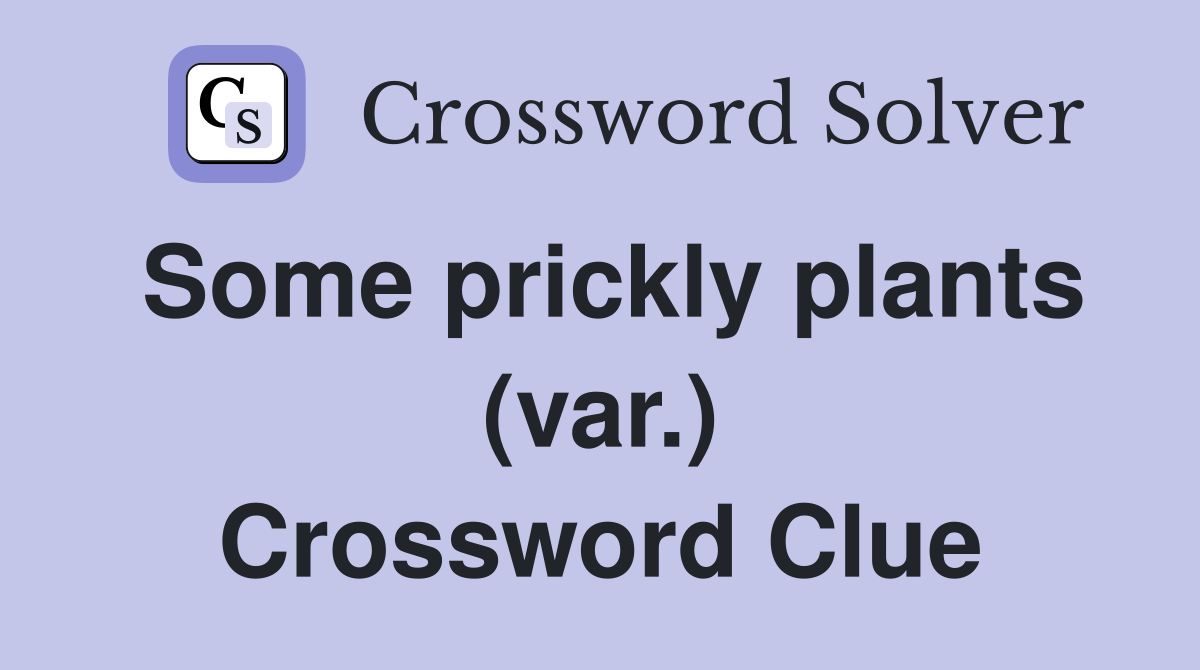 Some prickly plants (var.) Crossword Clue