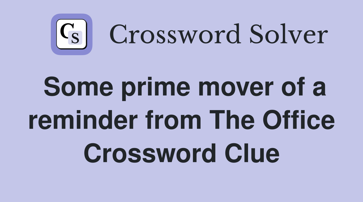 Some prime mover of a reminder from The Office Crossword Clue