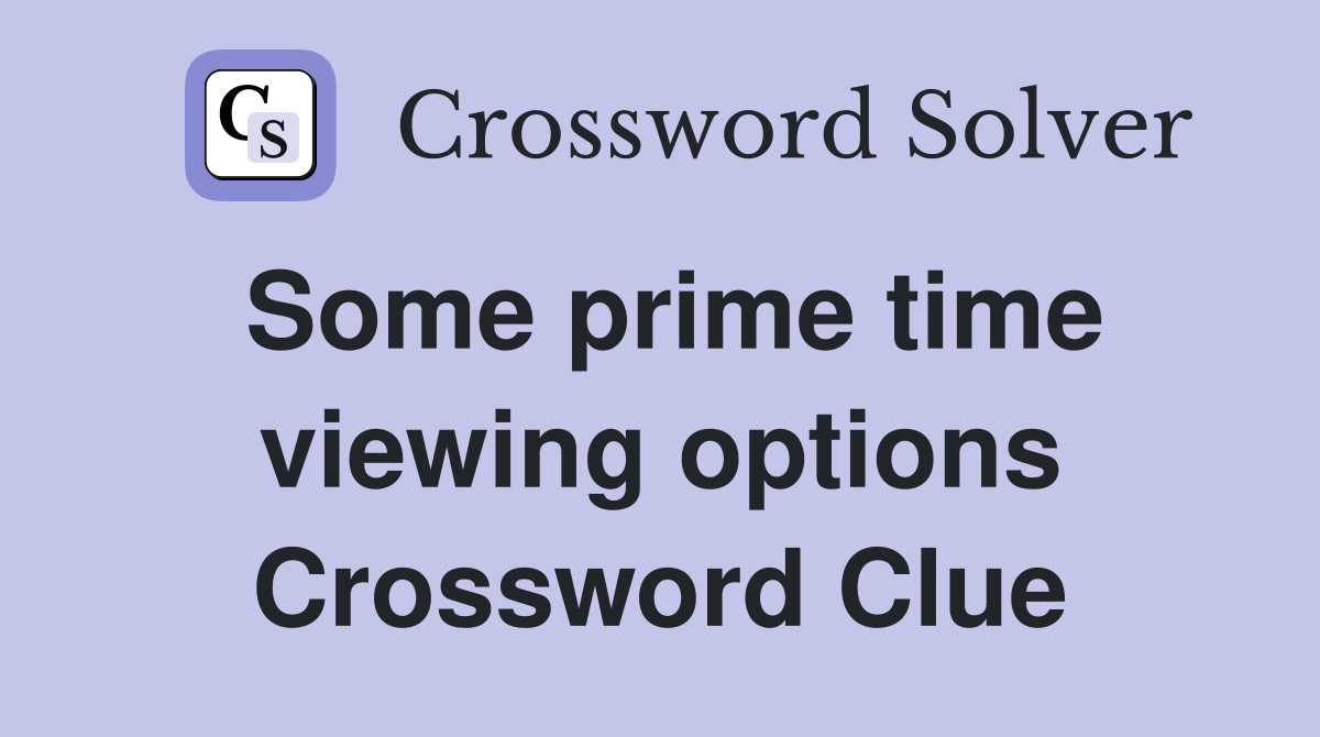 Some prime time viewing options Crossword Clue