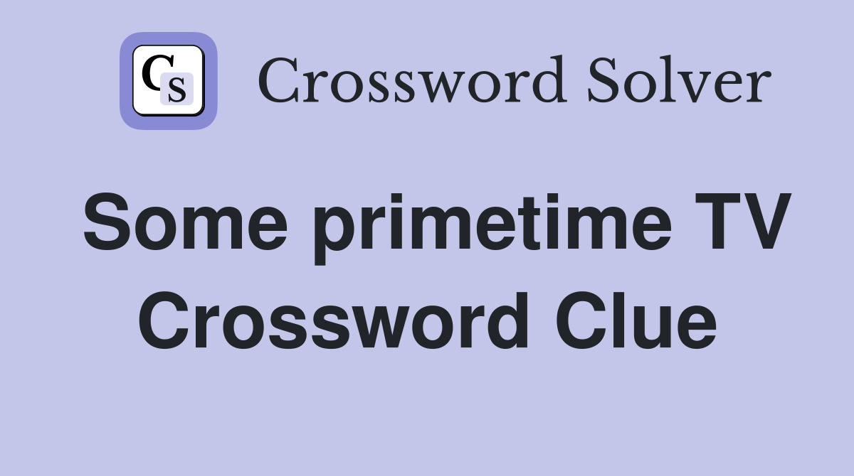 Some primetime TV Crossword Clue