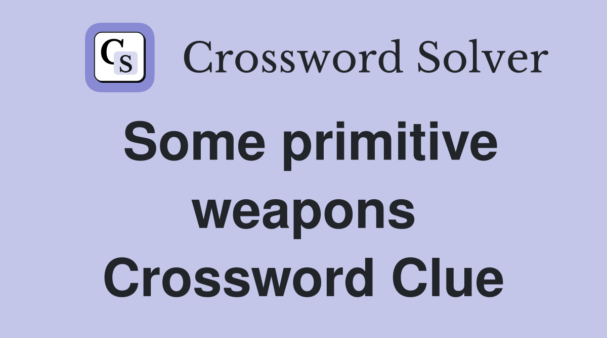 Some primitive weapons Crossword Clue