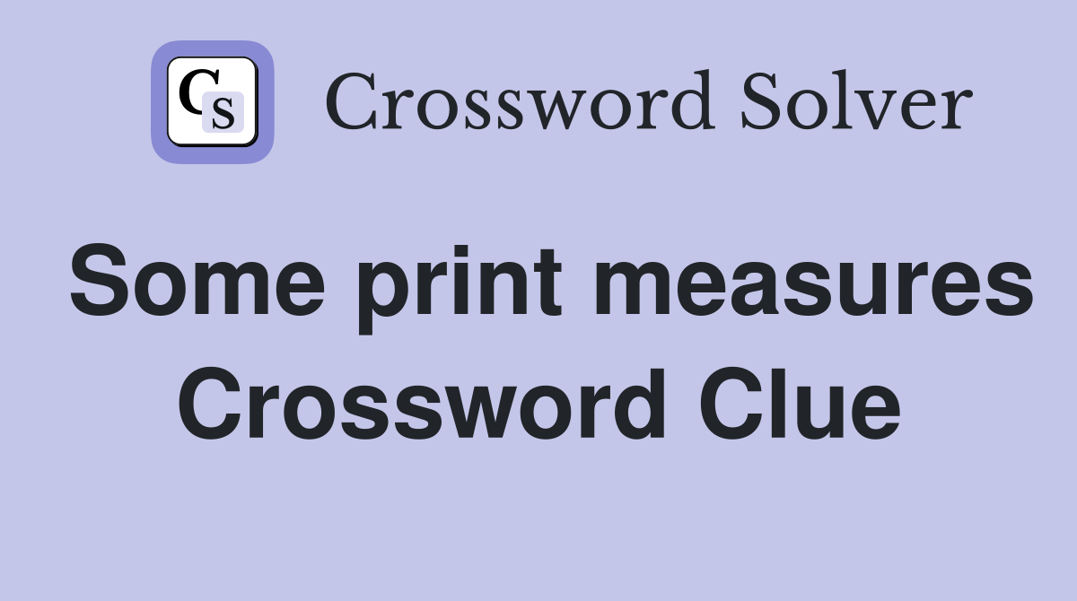 Some print measures Crossword Clue