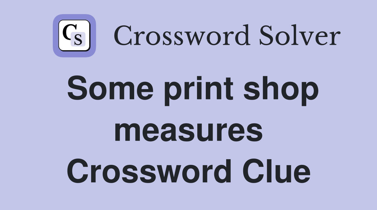 Some print shop measures Crossword Clue