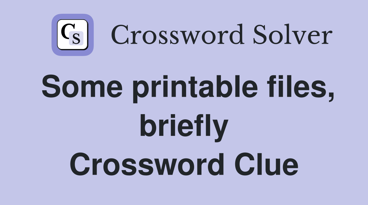 Some printable files, briefly Crossword Clue