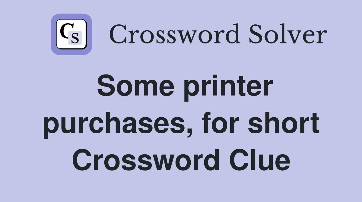 Some printer purchases, for short Crossword Clue