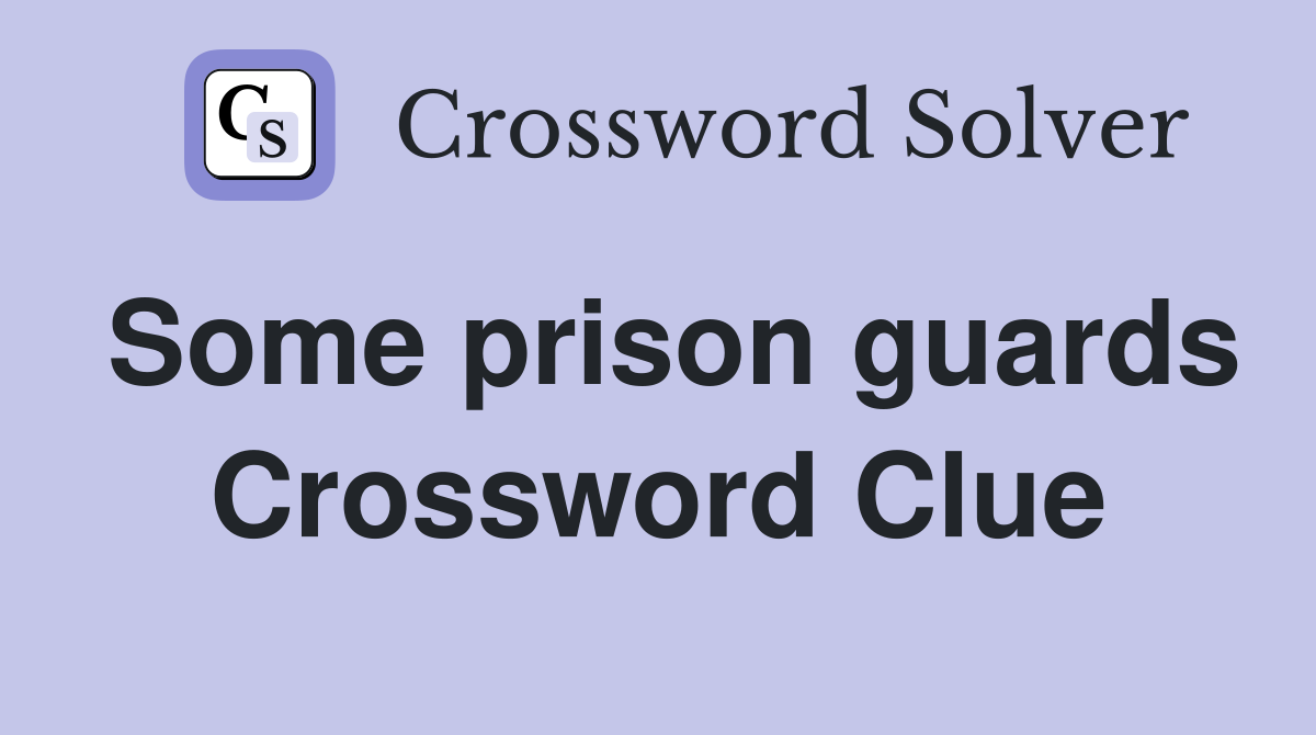 Some prison guards Crossword Clue