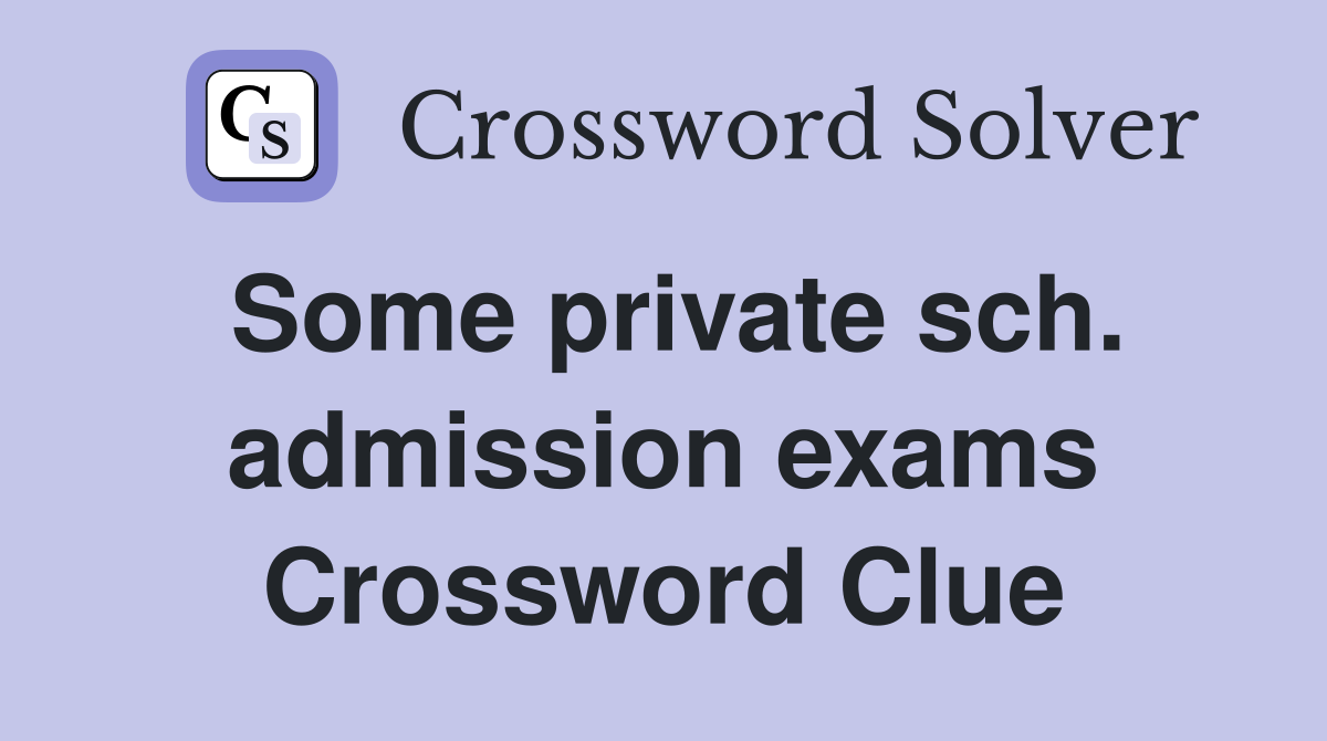 Some private sch. admission exams Crossword Clue