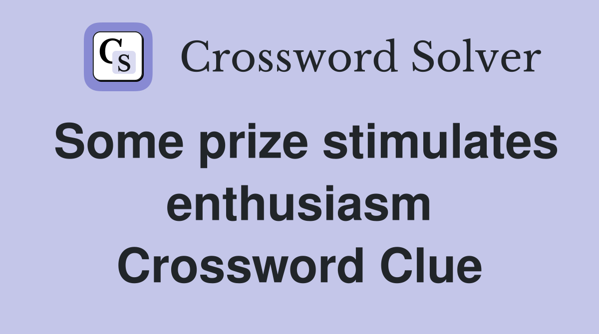 Some prize stimulates enthusiasm Crossword Clue