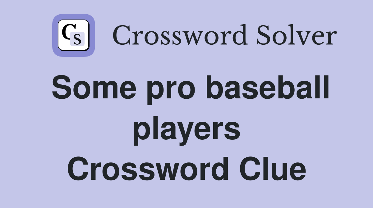Some pro baseball players Crossword Clue