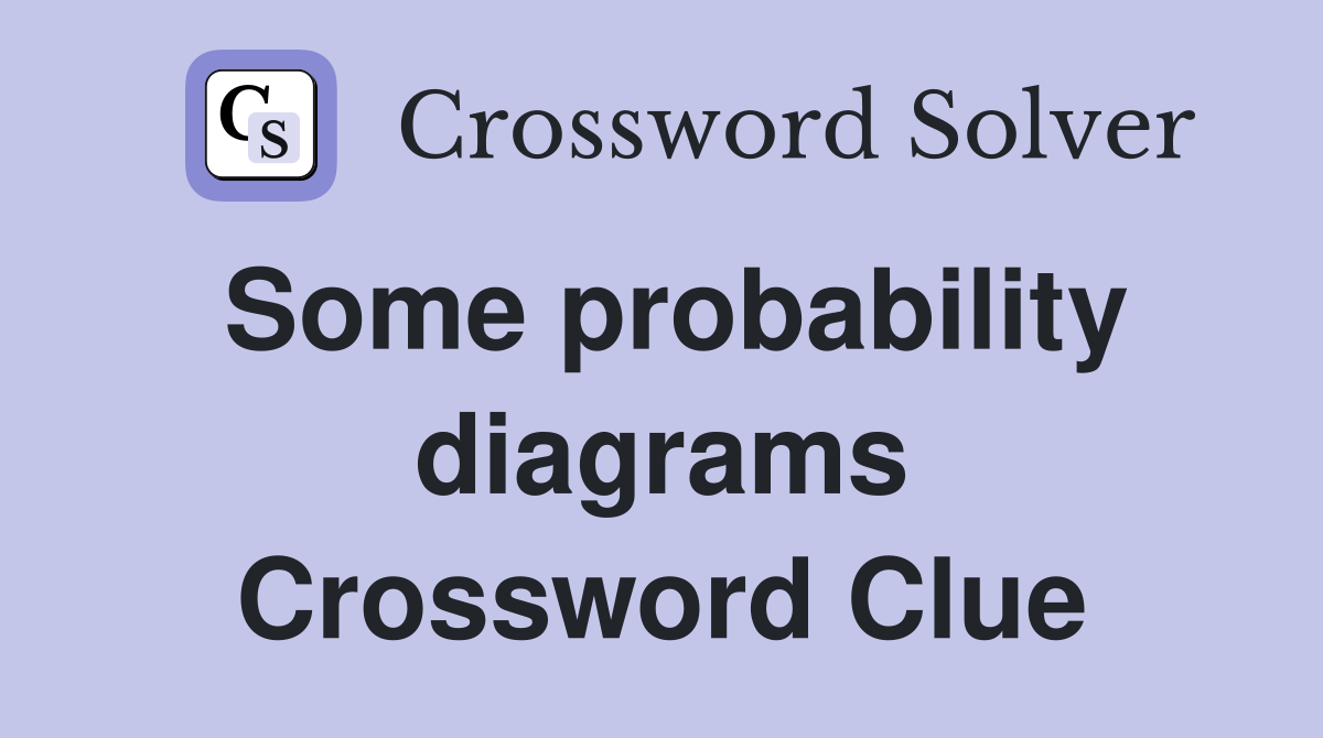 Some probability diagrams Crossword Clue