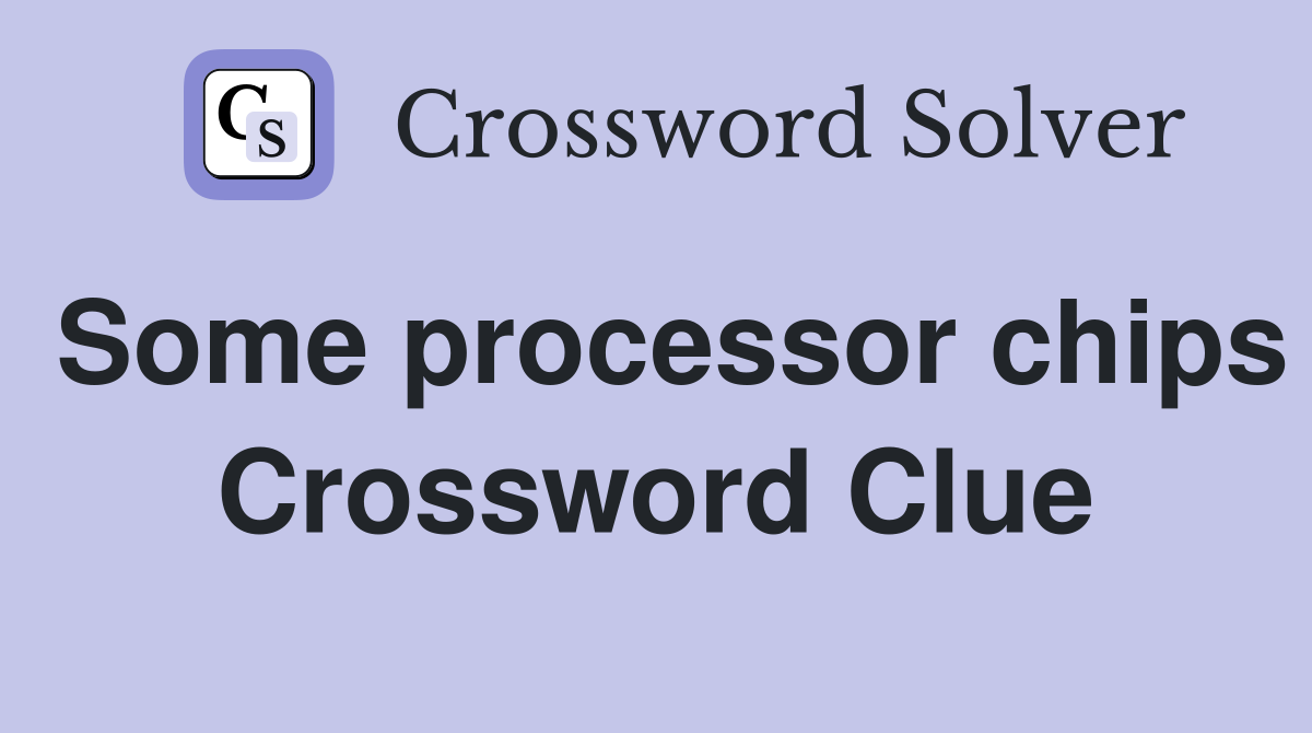 Some processor chips Crossword Clue