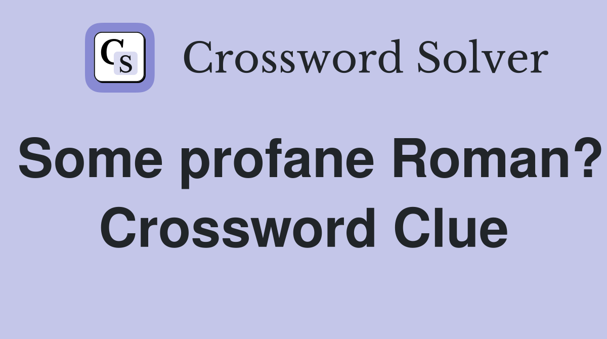 Some profane Roman? Crossword Clue