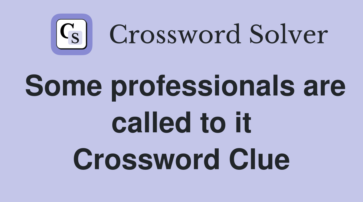 Some professionals are called to it Crossword Clue