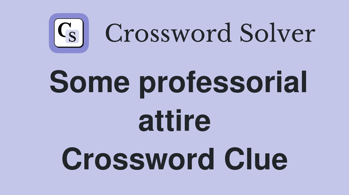 Some professorial attire Crossword Clue