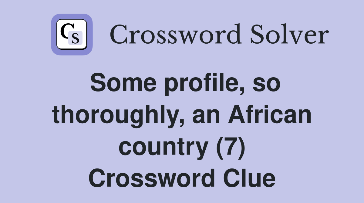 Some profile, so thoroughly, an African country (7) Crossword Clue